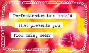perfectionism is a shield